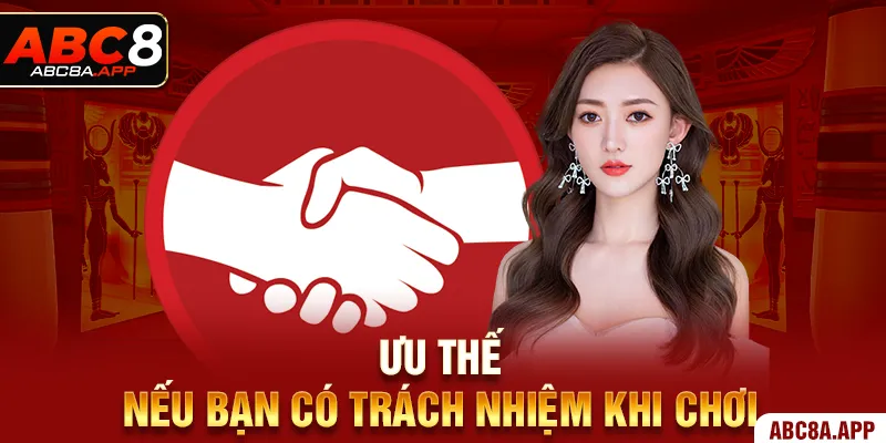 Ưu thế nếu bạn có trách nhiệm khi chơi